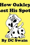 Book cover for How Oakley Lost His Spots