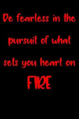 Book cover for Be fearless in the pursuit of what sets your heart on FIRE