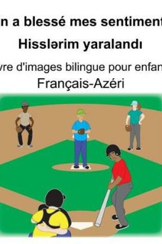 Cover of Français-Azéri On a blessé mes sentiments/Hissl&#601;rim yaraland&#305; Livre d'images bilingue pour enfants