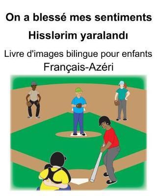 Book cover for Français-Azéri On a blessé mes sentiments/Hissl&#601;rim yaraland&#305; Livre d'images bilingue pour enfants