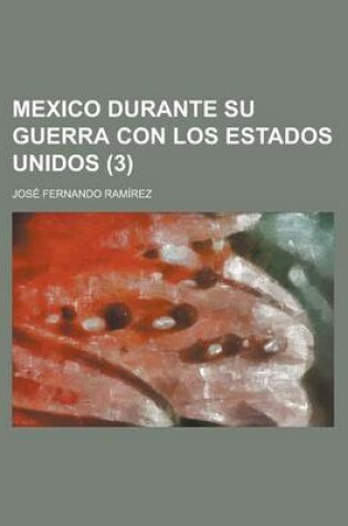 Cover of Mexico Durante Su Guerra Con Los Estados Unidos (3)