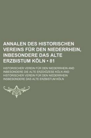 Cover of Annalen Des Historischen Vereins Fur Den Niederrhein, Inbesondere Das Alte Erzbistum Koln (81)