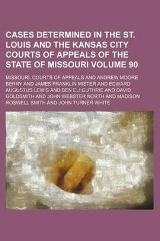 Cover of Cases Determined in the St. Louis and the Kansas City Courts of Appeals of the State of Missouri Volume 90