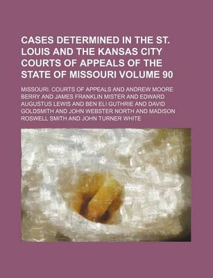 Book cover for Cases Determined in the St. Louis and the Kansas City Courts of Appeals of the State of Missouri Volume 90