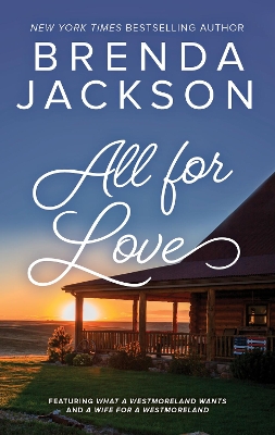 Book cover for All For Love/What A Westmoreland Wants/A Wife For A Westmoreland