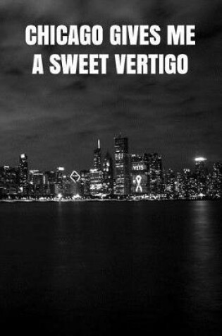 Cover of Chicago Gives Me A Sweet Vertigo