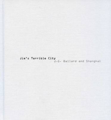 Book cover for Jim's Terrible City - J.G. Ballard and Shanghai. Photos by James H. Bollen