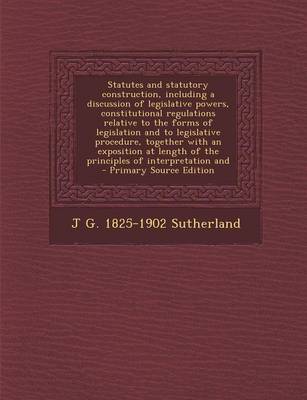 Book cover for Statutes and Statutory Construction, Including a Discussion of Legislative Powers, Constitutional Regulations Relative to the Forms of Legislation and