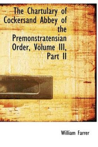 Cover of The Chartulary of Cockersand Abbey of the Premonstratensian Order, Volume III, Part II