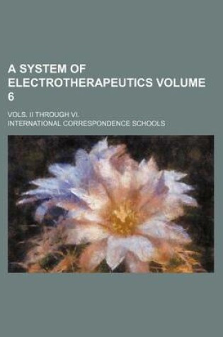 Cover of A System of Electrotherapeutics Volume 6; Vols. II Through VI.