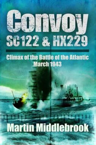 Cover of Convoy Sc122 and Hx229: Climax of the Battle of the Atlantic, March 1943