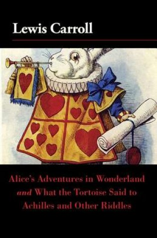 Cover of Alice's Adventures in Wonderland and What the Tortoise Said to Achilles and Other Riddles