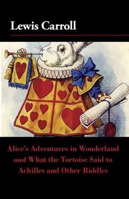 Book cover for Alice's Adventures in Wonderland and What the Tortoise Said to Achilles and Other Riddles