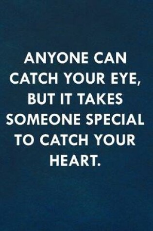 Cover of Anyone can catch your eye, but it takes someone special to catch your heart.