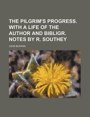 Book cover for The Pilgrim's Progress. with a Life of the Author and Bibligr. Notes by R. Southey