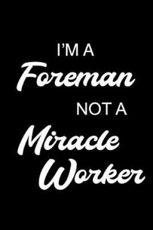 Cover of I'm a Foreman Not a Miracle Worker