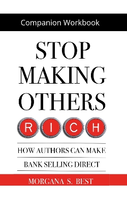 Book cover for Companion Workbook. Stop Making Others Rich. How Authors Can Make Bank By Selling Direct