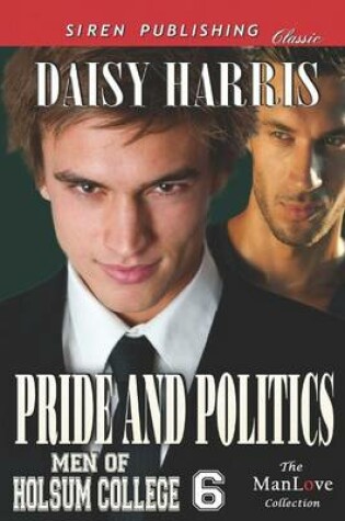 Cover of Pride and Politics [Men of Holsum College 6] (Siren Publishing Classic Manlove)