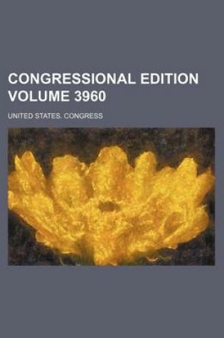 Cover of Congressional Edition Volume 3960