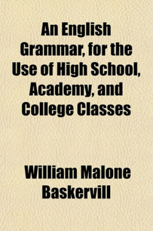 Cover of An English Grammar, for the Use of High School, Academy, and College Classes