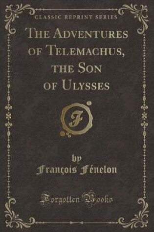 Cover of The Adventures of Telemachus, the Son of Ulysses (Classic Reprint)