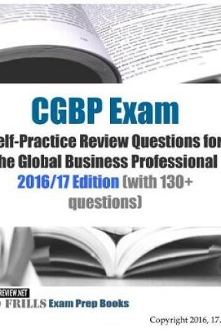 Cover of CGBP Exam Self-Practice Review Questions for the Global Business Professional 2016/17 Edition (with 130+ questions)