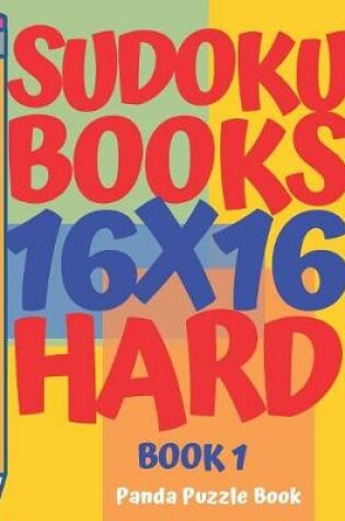 Cover of Sudoku Books 16 x 16 - Hard - Book 1