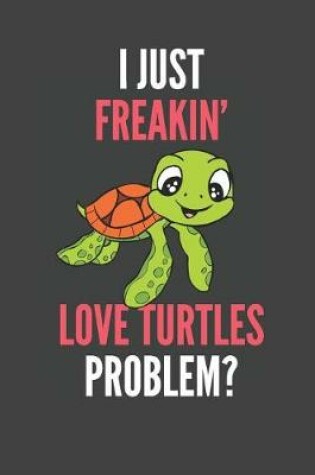 Cover of I Just Freakin' Love Turtles