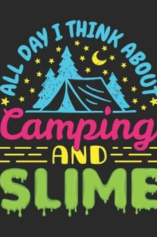 Cover of All Day I Think About Camping And Slime