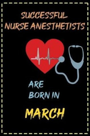 Cover of successful nurse anesthetist are born in March- journal notebook birthday gift for nurses