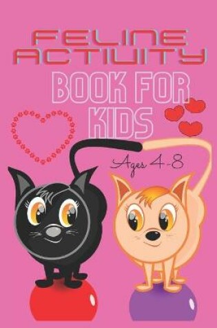 Cover of Feline Activity Book for Kids Ages 4-8