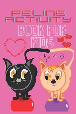 Book cover for Feline Activity Book for Kids Ages 4-8