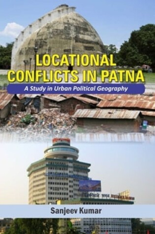 Cover of Locational Conflicts in Patna: A Study in Urban Political Geography