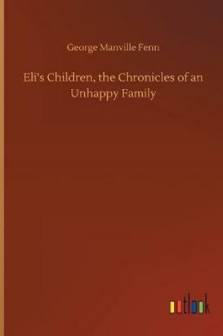Cover of Eli's Children, the Chronicles of an Unhappy Family