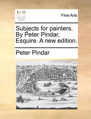 Book cover for Subjects for painters. By Peter Pindar, Esquire. A new edition.