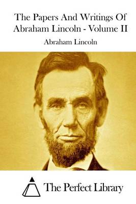 Book cover for The Papers And Writings Of Abraham Lincoln - Volume II