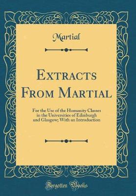 Book cover for Extracts From Martial: For the Use of the Humanity Classes in the Universities of Edinburgh and Glasgow; With an Introduction (Classic Reprint)