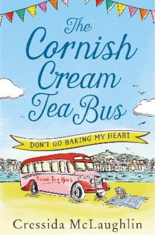 Cover of The Cornish Cream Tea Bus: Part One – Don’t Go Baking My Heart