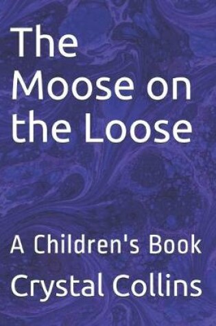 Cover of The Moose on the Loose