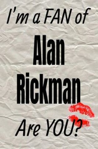 Cover of I'm a Fan of Alan Rickman Are You? Creative Writing Lined Journal