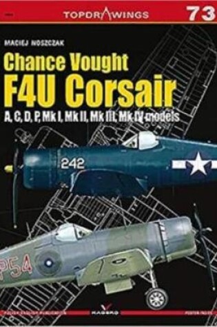 Cover of Chance Vought F4u Corsair a,C,D,P, Mk I, Mk II, Mk III, Mk Iv