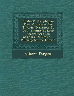 Book cover for Etudes Philosophiques Pour Vulgariser Les Theories D'Aristote Et de S. Thomas Et Leur Accord Avec Les Sciences, Volume 4