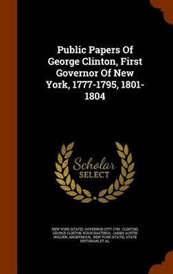 Book cover for Public Papers of George Clinton, First Governor of New York, 1777-1795, 1801-1804