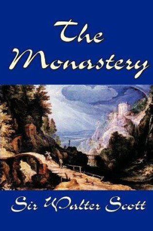 Cover of The Monastery by Sir Walter Scott, Fiction, Historical, Literary