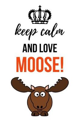 Book cover for Keep Calm And Love Moose!