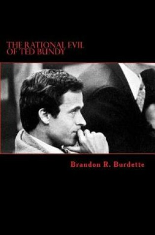 Cover of The Rational Evil of Ted Bundy
