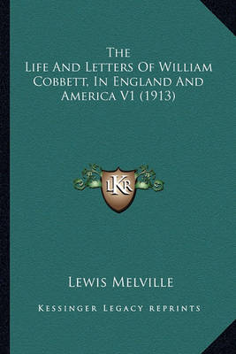 Book cover for The Life and Letters of William Cobbett, in England and Amerthe Life and Letters of William Cobbett, in England and America V1 (1913) Ica V1 (1913)