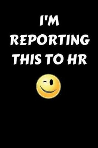 Cover of I'm Reporting This to HR