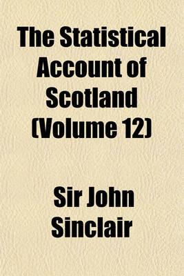 Book cover for The Statistical Account of Scotland Volume 12; Drawn Up from the Communications of the Ministers of the Different Parishes