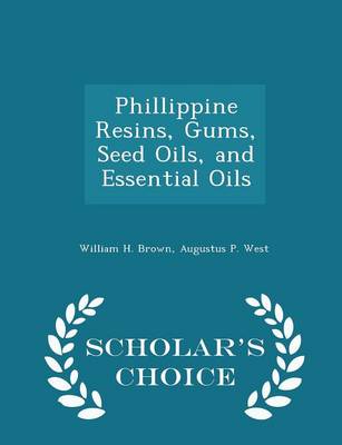 Book cover for Phillippine Resins, Gums, Seed Oils, and Essential Oils - Scholar's Choice Edition